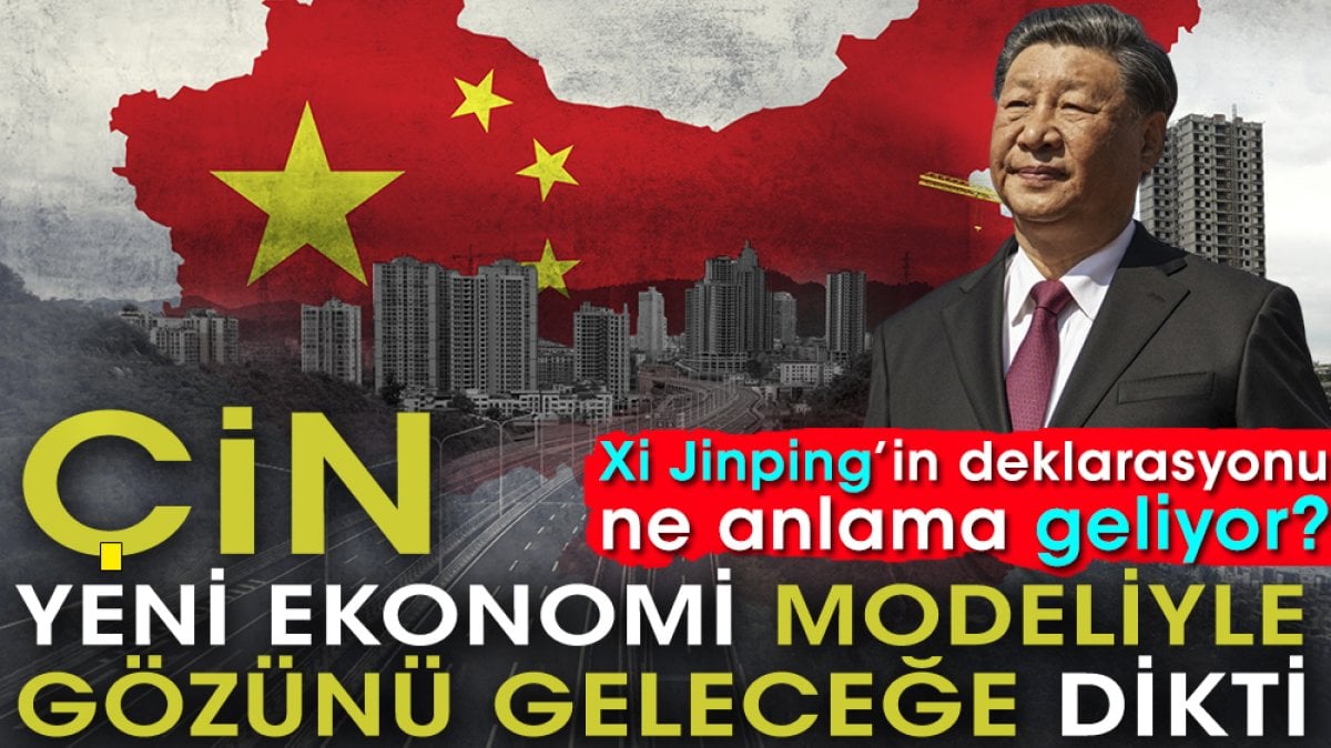 Çin yeni ekonomi modeliyle gözünü geleceğe dikti. Xi Jinping’in deklarasyonu ne anlama geliyor